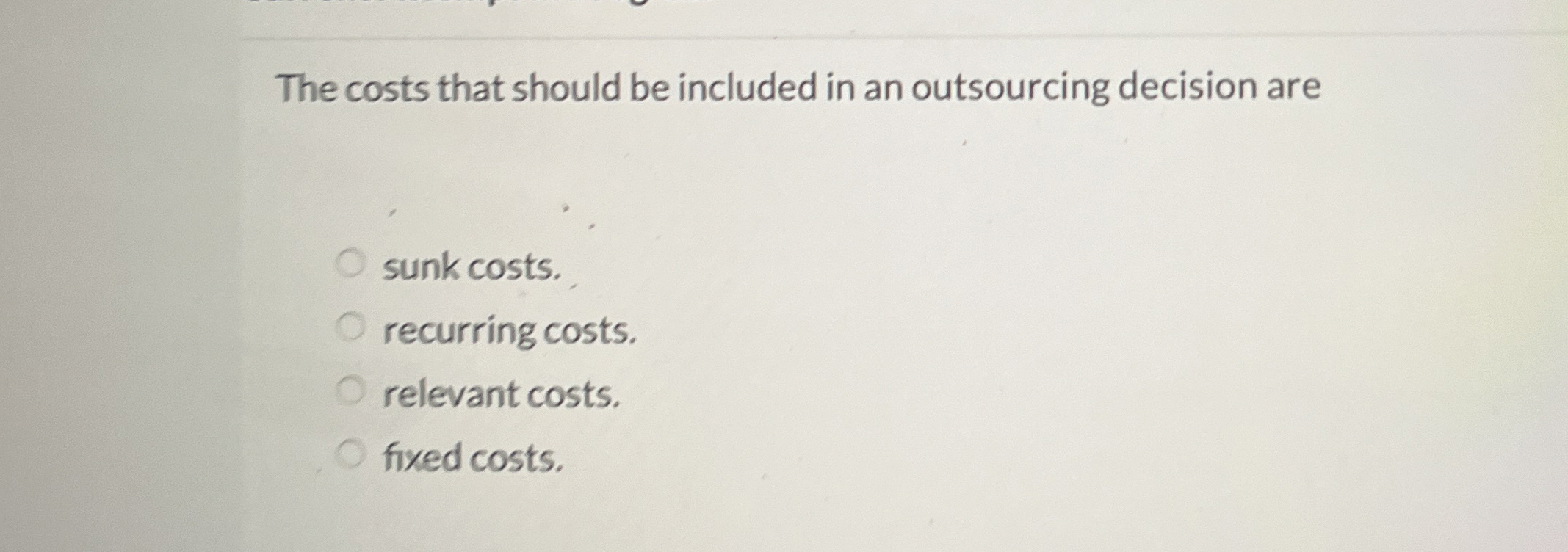 Solved The costs that should be included in an outsourcing | Chegg.com