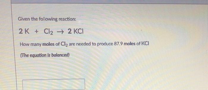 Solved Given The Following Reaction 2k Cl2 → 2 Kci How