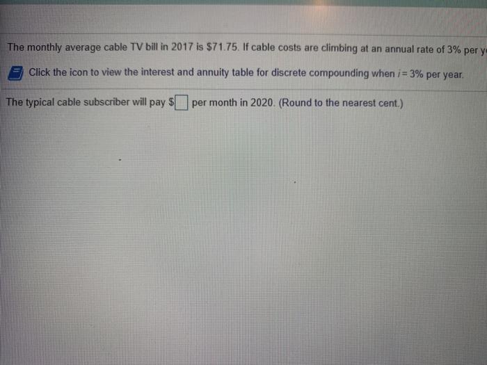 Solved The monthly average cable TV bill in 2017 is 71.75.