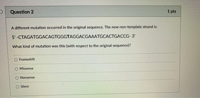 Solved Question 1 1 pts The original sequence was mutated to | Chegg.com