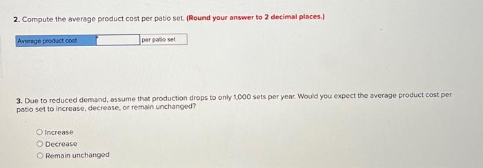 2. Compute the average product cost per patio set. (Round your answer to 2 decimal places.)
3. Due to reduced demand, assume