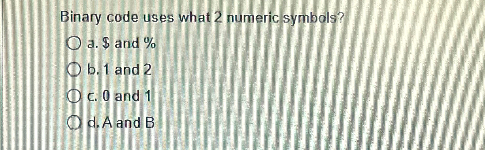 Solved Binary code uses what 2 ﻿numeric symbols?a. ﻿$ and | Chegg.com