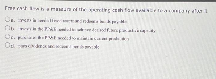 Solved Free Cash Flow Is A Measure Of The Operating Cash | Chegg.com