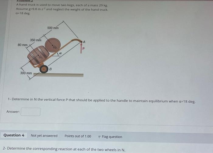Solved A hand truck is used to move two kegs, each of a mass