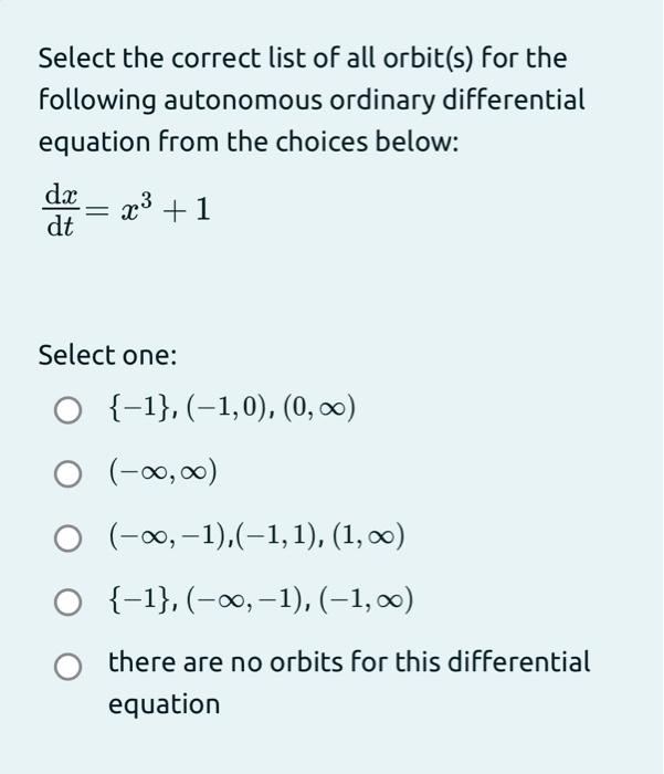 Select the correct list of all orbit(s) for the following autonomous ordinary differential equation from the choices below:
\