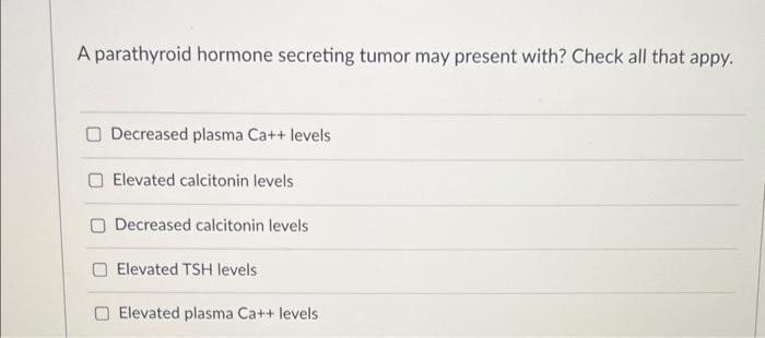Solved A parathyroid hormone secreting tumor may present | Chegg.com