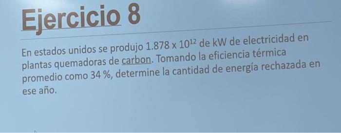 En estados unidos se produjo \( 1.878 \times 10^{12} \) de kW de electricidad en plantas quemadoras de carbon. Tomando la efi