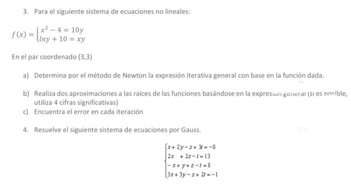 3. Para el siguiente sistema de ecuaciones no lineales: \[ f(x)=\left\{\begin{array}{l} x^{2}-4=10 y \\ \ln y+10=x y \end{arr