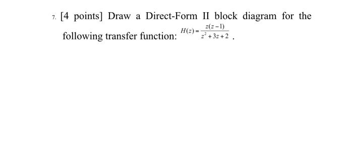 Solved 7. [4 points] Draw a Direct-Form II block diagram for | Chegg.com
