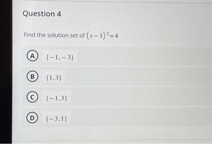 Solved Question 4 Find The Solution Set Of (x-1)²=4 A B C D | Chegg.com