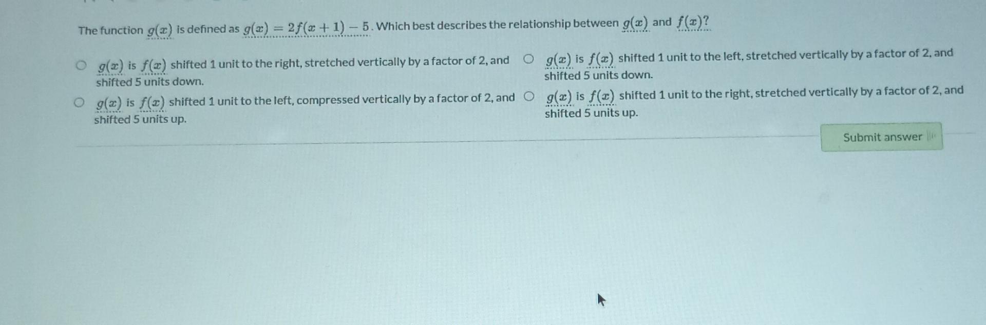 Solved The function g(x) is defined as g(x)=2f(x+1)−5. Which