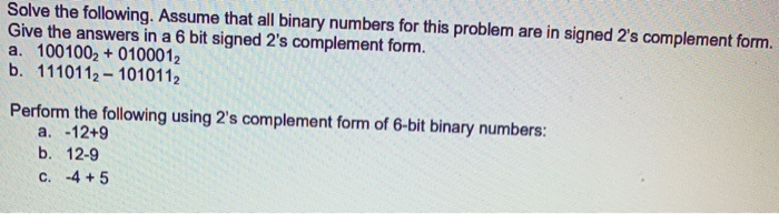Solved Solve the following. Assume that all binary numbers | Chegg.com
