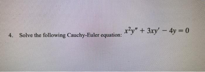 Solved 4. Solve The Following Cauchy-Euler Equation: | Chegg.com