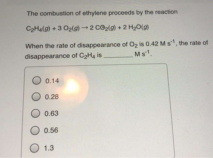 Solved The combustion of ethylene proceeds by the reaction Chegg