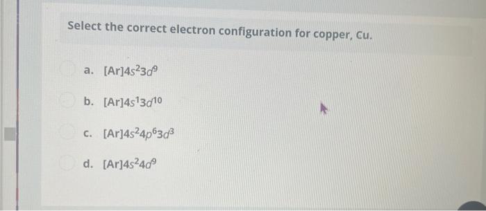 Solved Select The Correct Electron Configuration For Copper