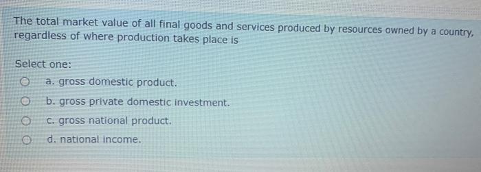 Solved The total market value of all final goods and | Chegg.com