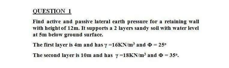 Solved QUESTION 1 Find active and passive lateral earth | Chegg.com