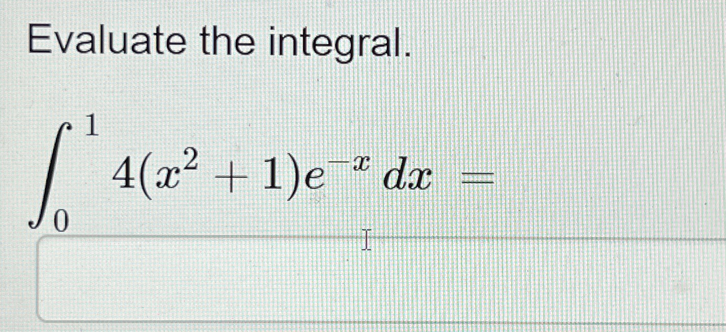 Solved Evaluate The Integral∫014x21e Xdx 1202