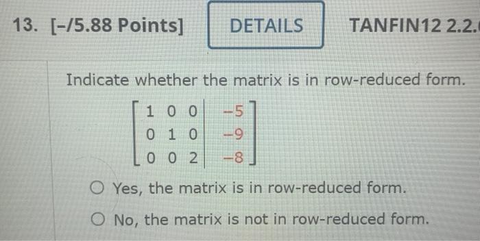 Solved Indicate whether the matrix is in row reduced form. Chegg