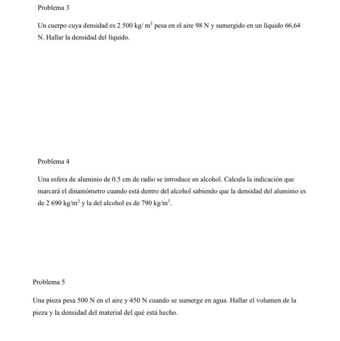 Un cuerpo cuya densidad es \( 2500 \mathrm{~kg} / \mathrm{m}^{3} \) pesa en el aire \( 98 \mathrm{~N} \) y sumergido en un lí