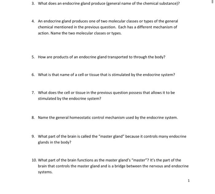 3. What does an endocrine gland produce (general name of the chemical substance)? 4. An endocrine gland produces one of two m