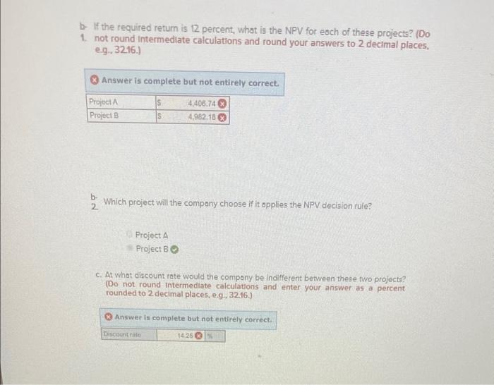 b- If the required retum is 12 percent, what is the NPV for each of these projects? (Do
1. not round intermediate calculation