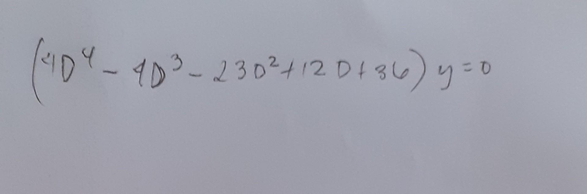 Solved (4D4−4D3−23D2+12D+36)y=0 | Chegg.com