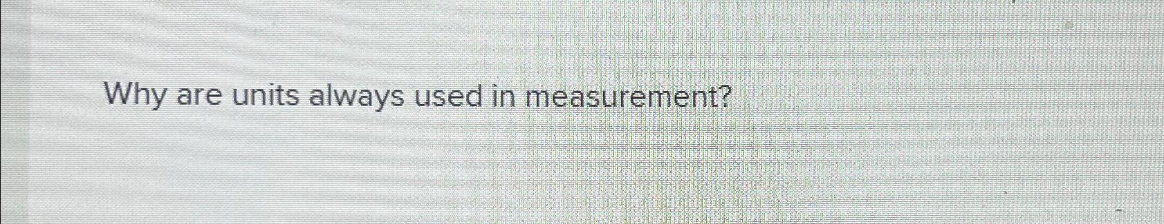 solved-why-are-units-always-used-in-measurement-chegg