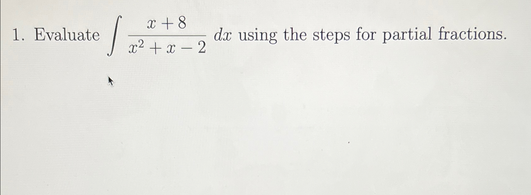 Solved Evaluate ∫﻿﻿x+8x2+x-2dx ﻿using the steps for partial | Chegg.com