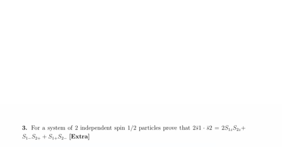 Solved For a system of 2 ﻿independent spin 12 ﻿particles | Chegg.com