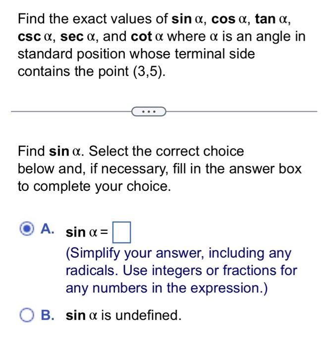 Find the exact values of sin a, cos ?, tan ?,
csc ?, sec ?, and cot a where x is an angle in
standard position whose terminal