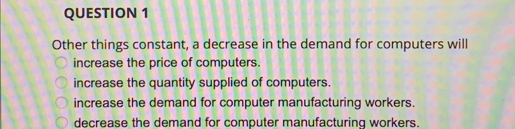 Solved QUESTION 1Other things constant, a decrease in the | Chegg.com