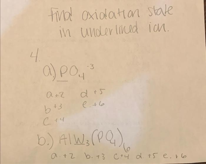Solved Find oxialation state in underlined ich. 4 a) PO4−3 | Chegg.com