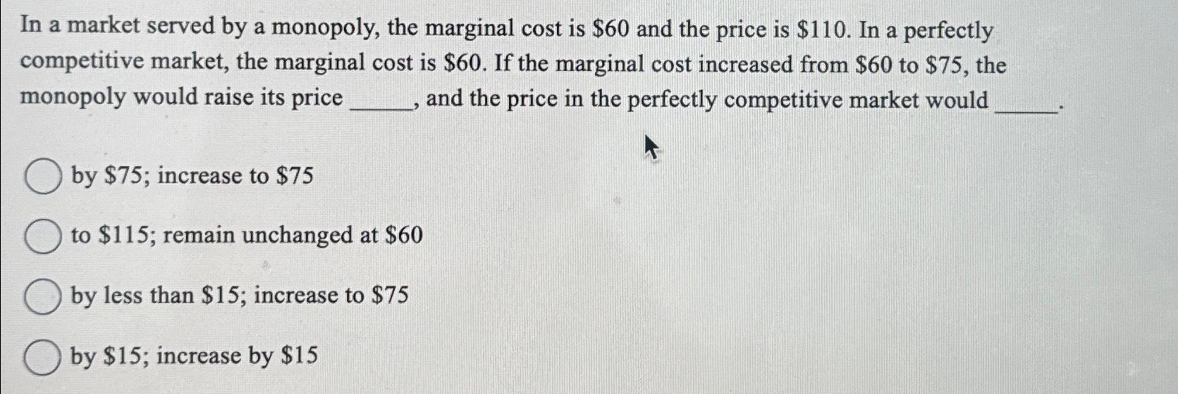 Solved In a market served by a monopoly, the marginal cost | Chegg.com