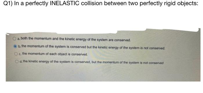 Solved Q1) In a perfectly INELASTIC collision between two | Chegg.com