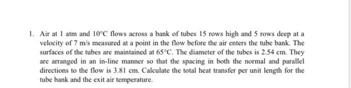 Solved 1. Air at 1 atm and 10°C flows across a bank of tubes | Chegg.com