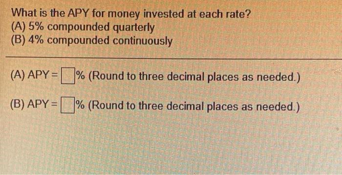 Solved What is the APY for money invested at each rate? (A) | Chegg.com