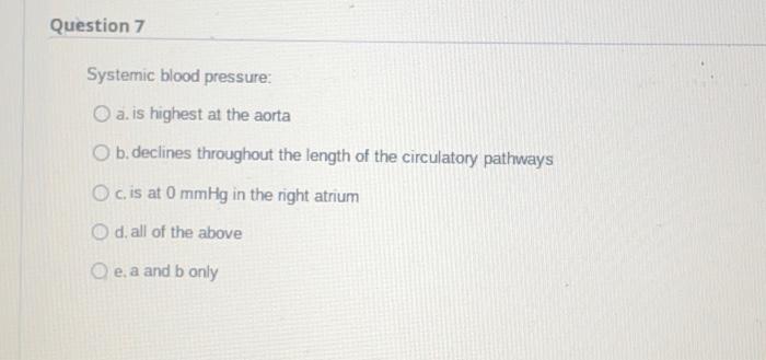 Solved Question 7 Systemic blood pressure: O a. is highest | Chegg.com