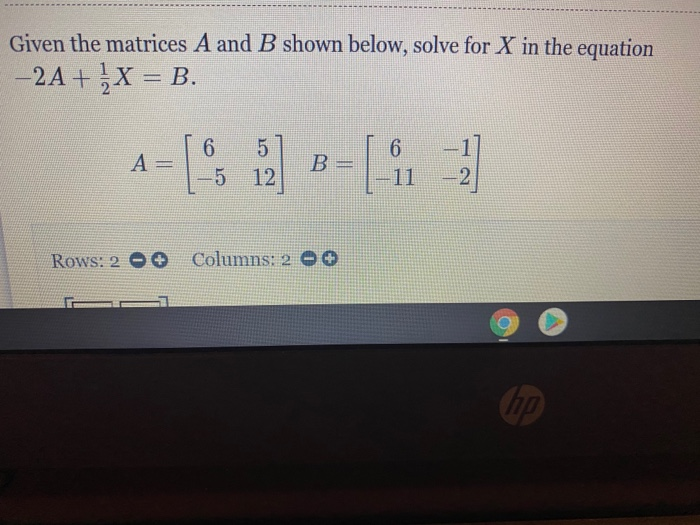 Solved Given the matrices A and B shown below, solve for X | Chegg.com