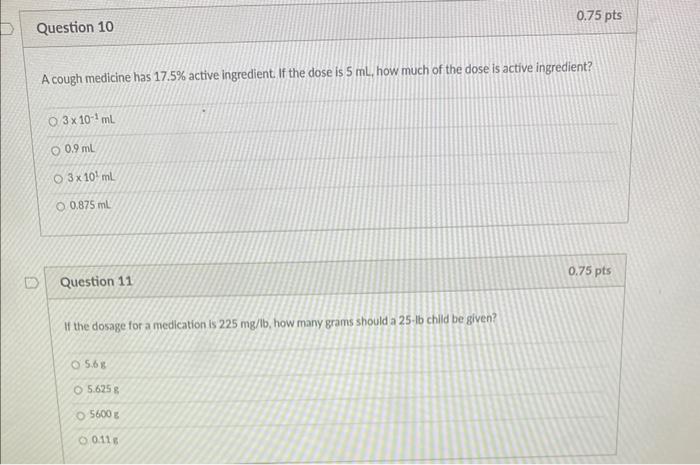 A cough medicine has \( 17.5 \% \) active ingredient. If the dose is \( 5 \mathrm{~mL} \), how much of the dose is active ing