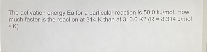 Solved The activation energy Ea for a particular reaction is | Chegg.com