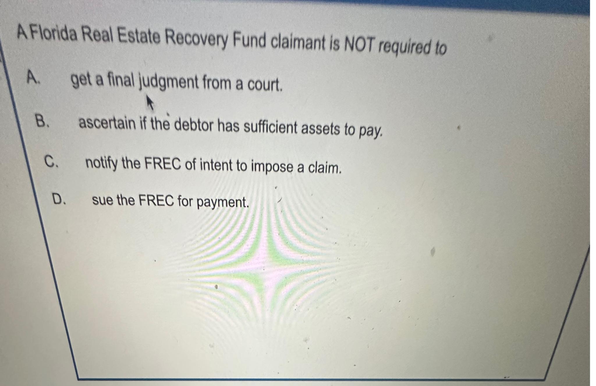 Solved A Florida Real Estate Recovery Fund claimant is NOT