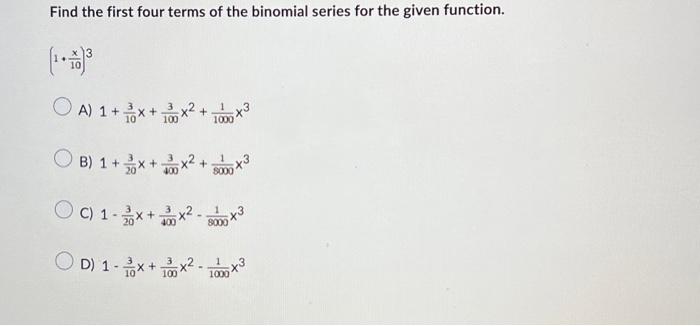 Solved Find the first four terms of the binomial series for | Chegg.com