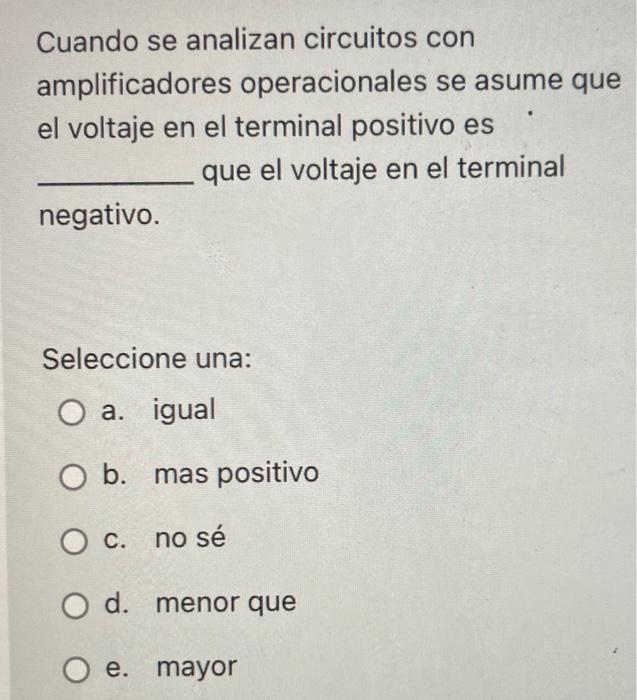 Cuando se analizan circuitos con amplificadores operacionales se asume que el voltaje en el terminal positivo es que el volta