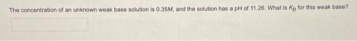 Solved The concentration of an unknown weak base solution is | Chegg.com