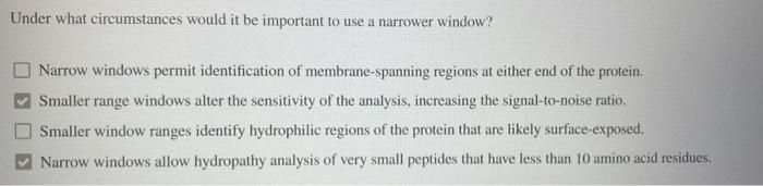 Under what circumstances would it be important to use a narrower window?
Narrow windows permit identification of membrane-spa