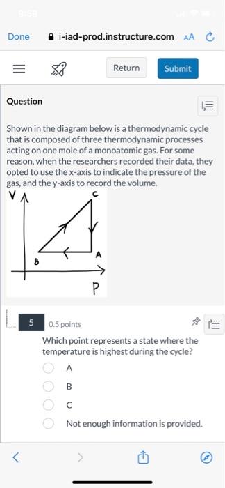 Shown in the diagram below is a thermodynamic cycle that is composed of three thermodynamic processes acting on one mole of a