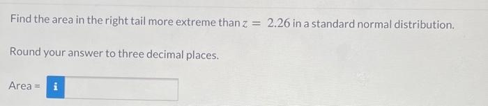Solved Find the area in the right tail more extreme than z = | Chegg.com