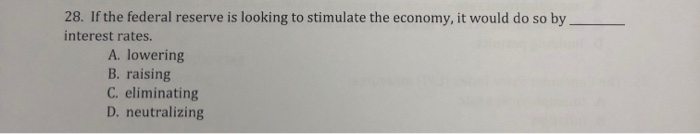 Solved 28. If The Federal Reserve Is Looking To Stimulate | Chegg.com ...