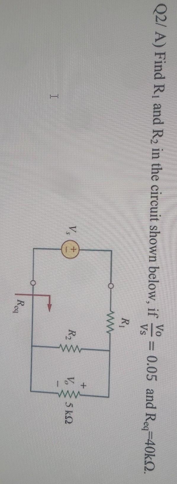 Solved Q2/ A) Find Ri and R2 in the circuit shown below, if | Chegg.com